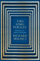 This Long Pursuit: Reflections of a Romantic Biographer This Long Pursuit: Reflections of a Romantic Biographer