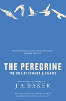 The Peregrine: The Hill Of Summer & Diaries: The Complete Works Of J.A. Baker The Peregrine: The Hill Of Summer & Diaries: The Complete Works Of J.A. Baker