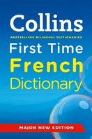 Collins First Time French Dictionary (Collins Primary Dictionaries): Third Edition Collins First Time French Dictionary (Collins Primary Dictionaries): Third Edition