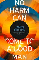 No Harm Can Come To A Good Man No Harm Can Come To A Good Man
