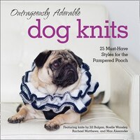 Outrageously Adorable Dog Knits: 25 Must-have Styles For The Pampered Pooch