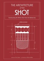 Architecture of the Shot: Constructing the Perfect Shots and Shooters from the Bottom Up Architecture of the Shot: Constructing the Perfect Shots and Shooters from the Bottom Up