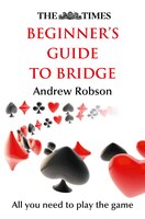 The Times Beginner's Guide to Bridge The Times Beginner's Guide to Bridge
