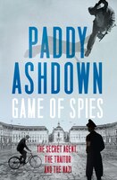 Game of Spies: The Secret Agent, the Traitor and the Nazi, Bordeaux 1942-1944 Game of Spies: The Secret Agent, the Traitor and the Nazi, Bordeaux 1942-1944