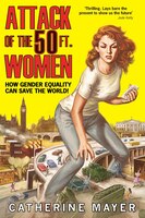 Attack Of The 50 Ft. Women: How Gender Equality Can Save The World! Attack Of The 50 Ft. Women: How Gender Equality Can Save The World!