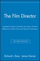 The Film Director: Updated For Todays Filmmaker, The Classic, Practical Reference To Motion Picture And Television Tec
