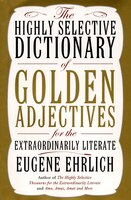 The Highly Selective Dictionary Of Golden Adjectives: For The Extraordinarily Literate