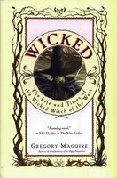 Wicked: The Life and Times of the Wicked Witch of the West Wicked: The Life and Times of the Wicked Witch of the West