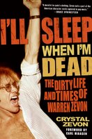 I&apos;ll Sleep When I&apos;m Dead: The Dirty Life And Times Of Warren Zevon