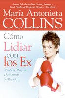 Como Lidiar Con Los Ex: Hombres, Mujeres... Y Fantasmas Del Pasado