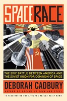 Space Race: The Epic Battle Between America And The Soviet Union For Dominion Of Space