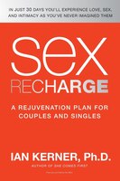 Sex Recharge: A Rejuvenation Plan for Couples and Singles Sex Recharge: A Rejuvenation Plan for Couples and Singles