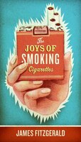 The Joys Of Smoking Cigarettes