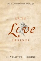 Latin Love Lessons: Put A Little Ovid In Your Life