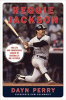 Reggie Jackson: The Life and Thunderous Career of Baseball&