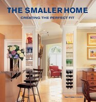 The Smaller Home: Smart Designs For Your Home