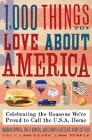 1,000 Things To Love About America: Celebrating The Reasons We&#8217;re Proud To Call The U.s.a. Home