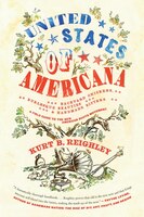 United States Of Americana: Backyard Chickens, Burlesque Beauties, And Handmade Bitters: A Field Guide To The New American Root