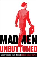 Mad Men Unbuttoned: A Romp Through 1960s America