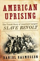 American Uprising: The Untold Story Of America&apos;s Largest Slave Revolt