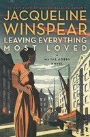 Leaving Everything Most Loved: A Maisie Dobbs Novel Leaving Everything Most Loved: A Maisie Dobbs Novel