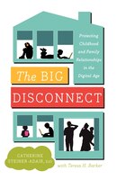 The Big Disconnect: Protecting Childhood And Family Relationships In The Digital Age The Big Disconnect: Protecting Childhood And Family Relationships In The Digital Age