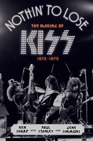 Nothin&apos; To Lose: The Making Of Kiss (1972-1975)