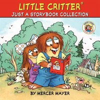 Little Critter: Just A Storybook Collection: 6 Favorite Little Critter Stories In 1 Hardcover! Little Critter: Just A Storybook Collection: 6 Favorite Little Critter Stories In 1 Hardcover!