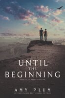 Until the Beginning Until the Beginning
