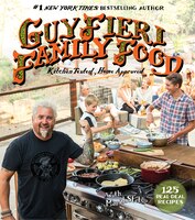 Guy Fieri Family Food: 125 Real-deal Recipes--kitchen Tested, Home Approved Guy Fieri Family Food: 125 Real-deal Recipes--kitchen Tested, Home Approved