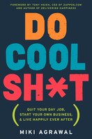 Do Cool Sh*t: Quit Your Day Job, Start Your Own Business, And Live Happily Ever After Do Cool Sh*t: Quit Your Day Job, Start Your Own Business, And Live Happily Ever After