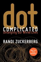 Dot Complicated: Untangling Our Wired Lives Dot Complicated: Untangling Our Wired Lives