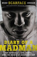 Diary Of A Madman: The Geto Boys, Life, Death, And The Roots Of Southern Rap Diary Of A Madman: The Geto Boys, Life, Death, And The Roots Of Southern Rap
