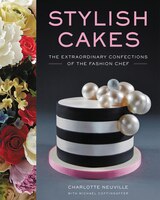 Stylish Cakes: The Extraordinary Confections Of The Fashion Chef Stylish Cakes: The Extraordinary Confections Of The Fashion Chef