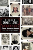 Finding Samuel Lowe: China, Jamaica, Harlem Finding Samuel Lowe: China, Jamaica, Harlem