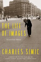 The Life Of Images: Selected Prose The Life Of Images: Selected Prose