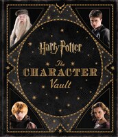 Harry Potter: The Character Vault: The Character Vault Harry Potter: The Character Vault: The Character Vault
