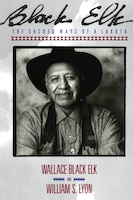 Black Elk: The Sacred Ways of a Lakota