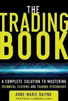 The Trading Book:  A Complete Solution To Mastering Technical Systems And Trading Psychology: A Complete Solution To Mastering Tec