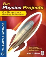 Fun Physics Projects For Tomorrow&apos;s Rocket Scientists: A Thames And Kosmos Book