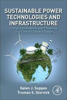 Sustainable Power Technologies And Infrastructure: Energy Sustainability And Prosperity In A Time Of Climate Change Sustainable Power Technologies And Infrastructure: Energy Sustainability And Prosperity In A Time Of Climate Change