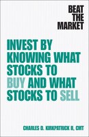 Beat The Market: Invest By Knowing What Stocks To Buy And What Stocks To Sell