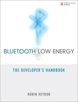 Bluetooth Low Energy: The Developer&apos;s Handbook