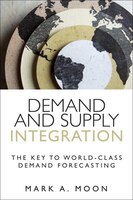 Demand And Supply Integration: The Key To World-class Demand Forecasting