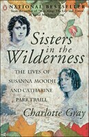Sisters In The Wilderness: The Lives Of Susanna Moosie And Catharine Parr Traill