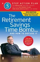 The Retirement Savings Time Bomb . . . And How To Defuse It: A Five-step Action Plan For Protecting Your Iras, 401(k)s, And Other