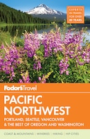 Fodor&apos;s Pacific Northwest: Portland, Seattle, Vancouver