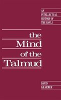 The Mind Of The Talmud: An Intellectual History Of The Bavli