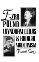 Ezra Pound, Wyndham Lewis, and Radical Modernism