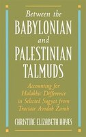 Between The Babylonian And Palestinian Talmuds: Accounting For Halakhic Difference In Selected Sugyot From Tractate Avodah Zarah